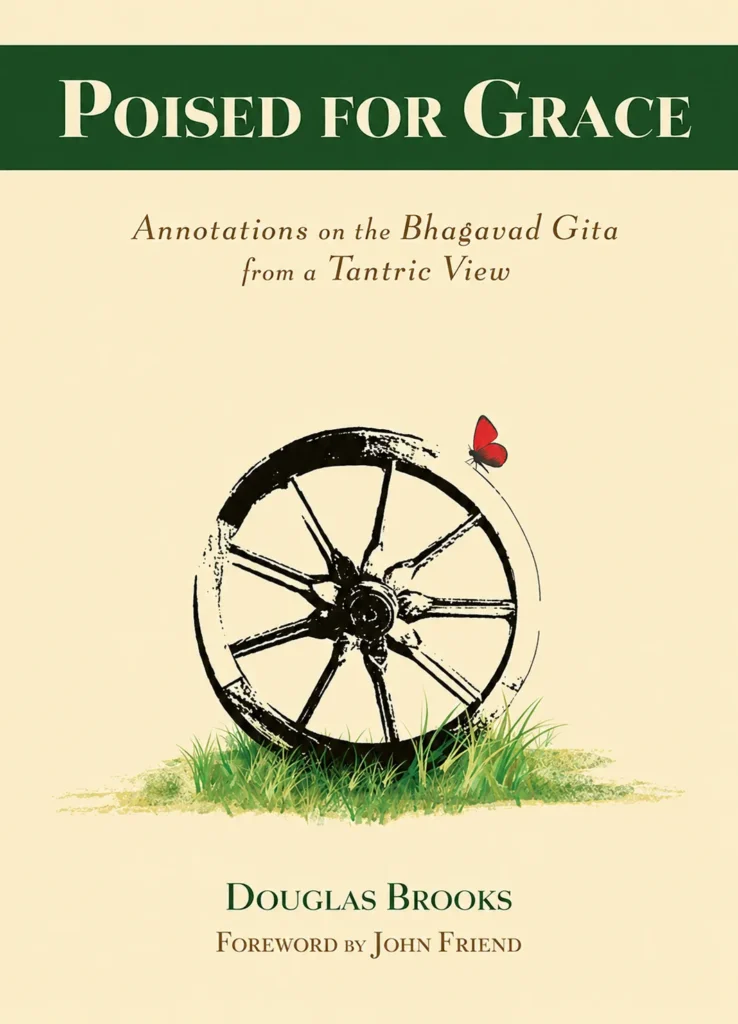 Poised for Grace: Annotations on the Bhagavad Gītā from a Tantric View