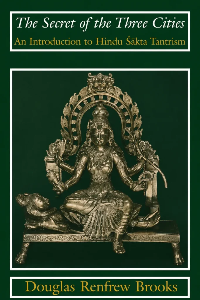 The Secret of the Three Cities: An Introduction to Hindu Śākta Tantrism