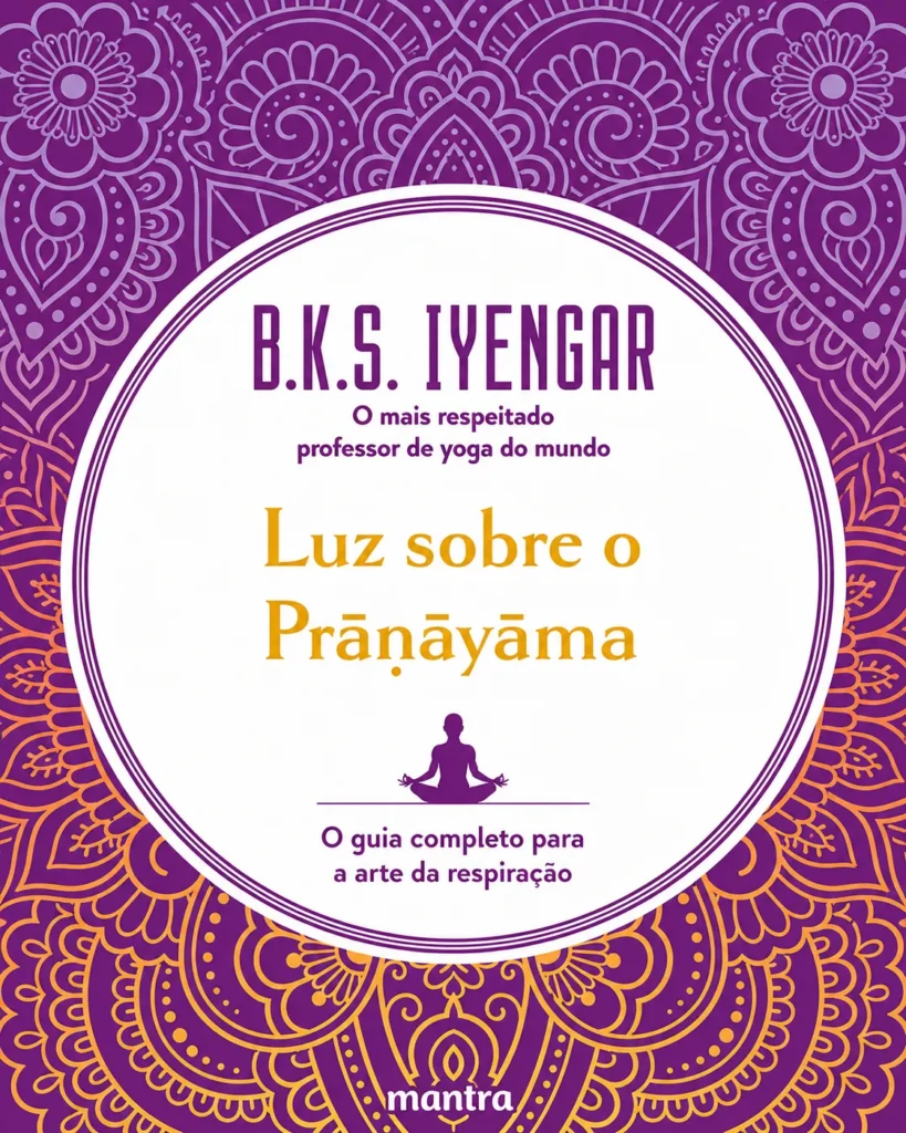 Luz sobre o Pranayama: O Guia Completo para a Arte da Respiração