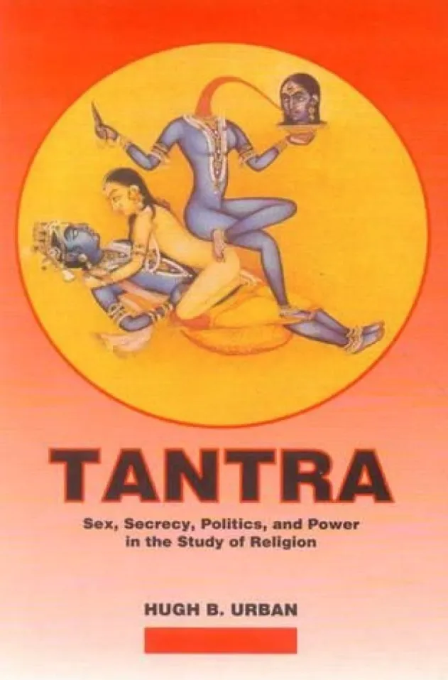 Tantra: Sex, Secrecy, Politics, and Power in the Study of Religion